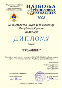 Београд - Диплома за освојено треће место на Такмичењу за најбољу технолошку иновацију у Републици Српској 2008. коју је Министарство науке и технологије РС доделило Магдалени, Хани и Зорану Дујаковићу